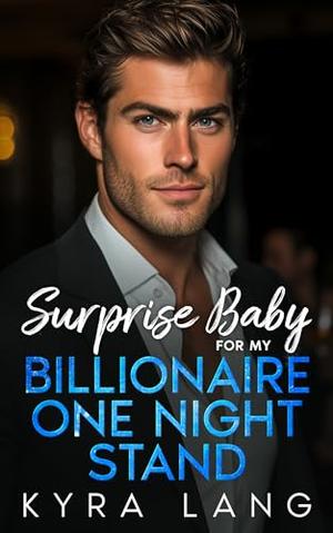 Surprise Baby for my Billionaire One Night Stand: An Off-Limits Fake Engagement Romance by Kyra Lang