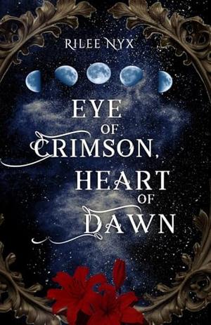 Eye of Crimson, and Heart of Dawn by Rilee Nyx