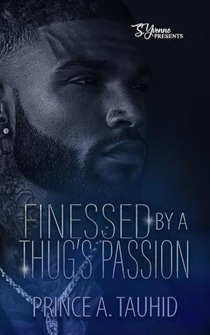 Finessed By A Thug's Passion by Prince A. Tauhid