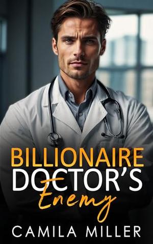 Billionaire Doctor's Enemy: An Opposites Attract Age-Gap Romance by Camila Miller