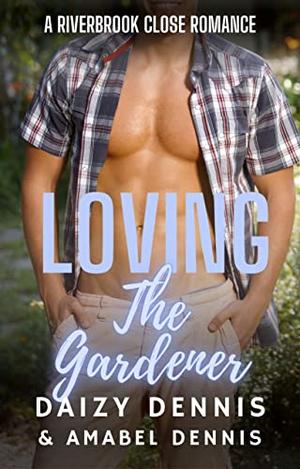 Loving the Gardener (The Riverbrook Close Romance #1)