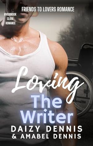 Loving the Writer: Friends to Lovers Romance by Daizy Dennis, Amabel Dennis