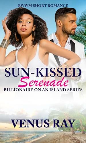 Sun-Kissed Serenade: BWWM Short Romance by Venus Ray
