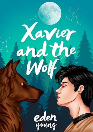 Xavier and the Wolf: A Cosy LGBTQ+ Werewolf Romance by Eden Young