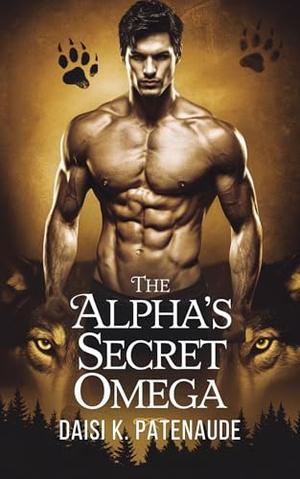The Alpha's Secret Omega by Daisi K. Patenaude