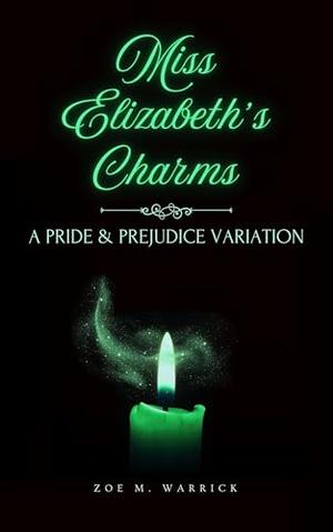 Miss Elizabeth's Charms: A Pride and Prejudice Variation Novella by Zoe M. Warrick