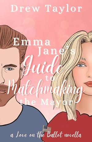 Emma Jane's Guide to Matchmaking the Mayor by Drew Taylor