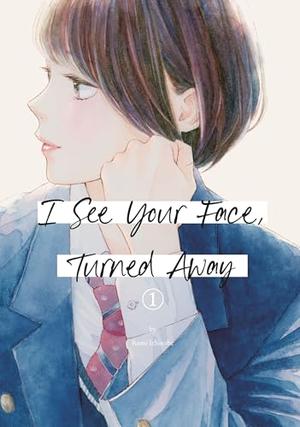 I See Your Face, Turned Away, Vol. 1 (きみの横顔を見ていた [Kimi no Yokogao wo Miteita] #1)