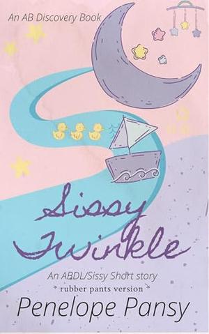 Sissy Twinkle (Rubber Pants Version): An ABDL/Sissy Baby/Femdom book by Penelope Pansy, Rosalie Bent, Michael Bent
