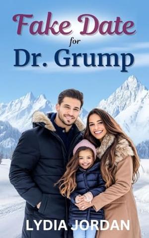 Fake Date for Dr. Grump: A single dad, billionaire, clean romance by LYDIA JORDAN