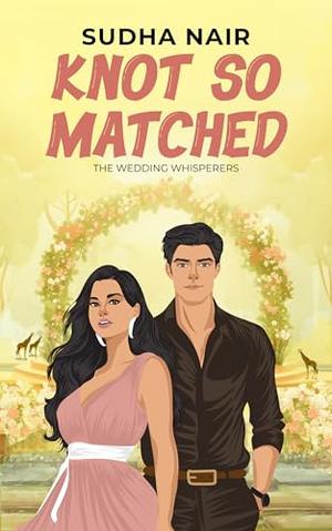 Knot So Matched: An opposites attract, feel-good romantic comedy by Sudha Nair