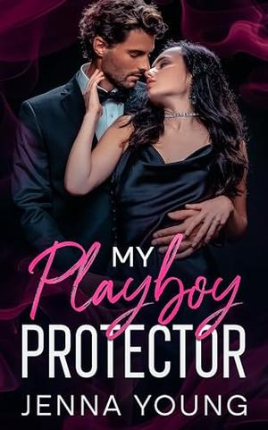 My Playboy Protector: An Enemies To Lovers Billionaire Romance by Jenna Young