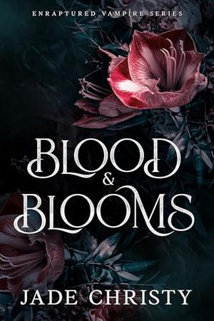 Blood and Blooms by Jade Christy