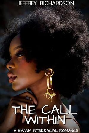 The Call Within: A BWWM Interracial Romance by Jeffrey Richardson