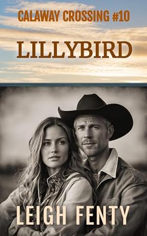 Lillybird: Calaway Crossing Book 10 by Leigh Fenty