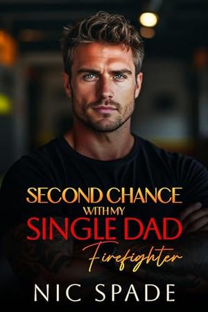 Second Chance With My Single Dad Firefighter by Nic Spade