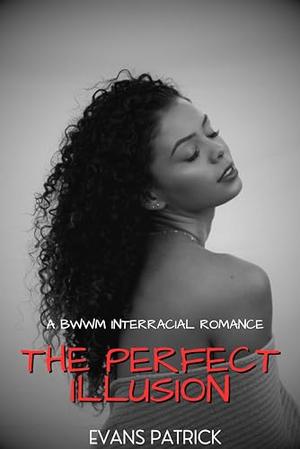 The Perfect Illusion: A BWWM Interracial Romance by Evans Patrick