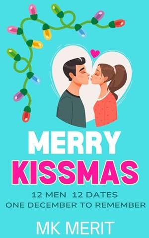 Merry Kissmas: 12 Men 12 Dates One December to Remember by MK Merit