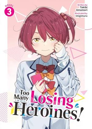Too Many Losing Heroines! (Light Novel) Vol. 3 by Takibi Amamori, Imigimuru