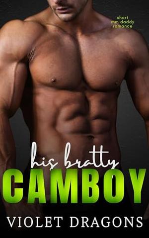 His Bratty Cam Boy: MM Age Gap Romance by Violet Dragons