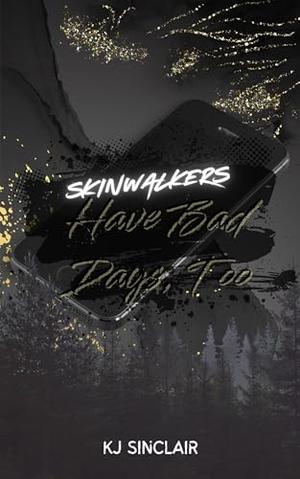 Skinwalkers Have Bad Days, Too by KJ Sinclair