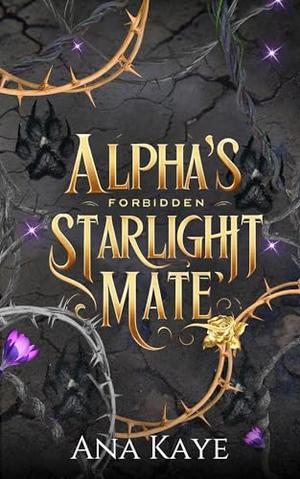 Alpha's Forbidden Starlight Mate: A Billionaire Alpha Fated Mates Shifter Paranormal Romance by Ana Kaye