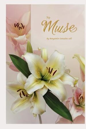 My Muse: A Poem Book by Benyamin Alday Gonzalez