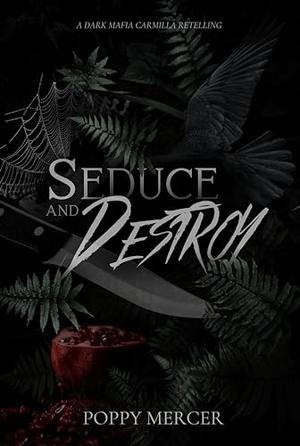Seduce & Destroy by Poppy Mercer