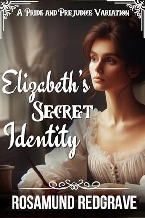 Elizabeth's Secret Identity: A Pride and Prejudice Variation by Rosamund Redgrave