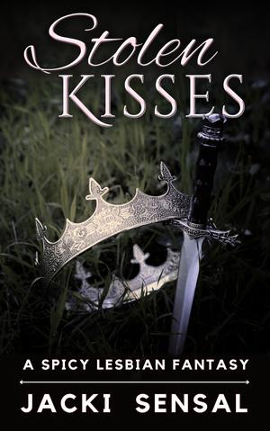 Stolen Kisses: A Steamy Lesbian Enemies-to-Lovers Fantasy by Jacki Sensal