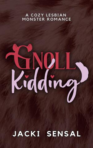 Gnoll Kidding: A Cozy Lesbian Monster Romance by Jacki Sensal