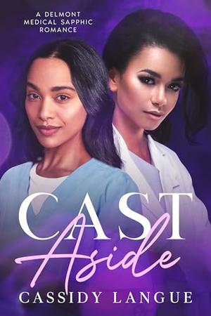 Cast Aside: A Delmont Medical Sapphic Romance by Cassidy Langue