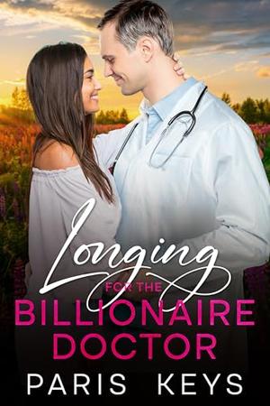 Longing For The Billionaire Doctor: Small Town, Age Gap Romance by Paris Keys