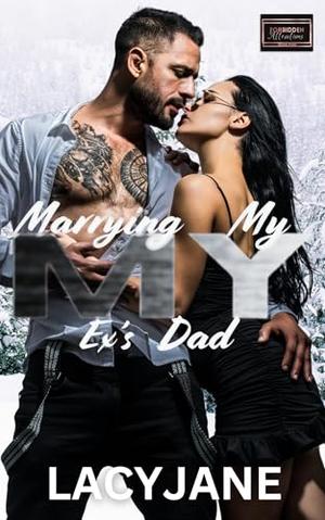 Marrying My Ex's Dad: Forbidden Attractions Book 5 by Lacy Jane