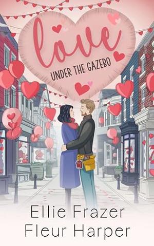 Love Under the Gazebo: Valentine Ridge Series #7 by Fleur Harper, Ellie Frazer