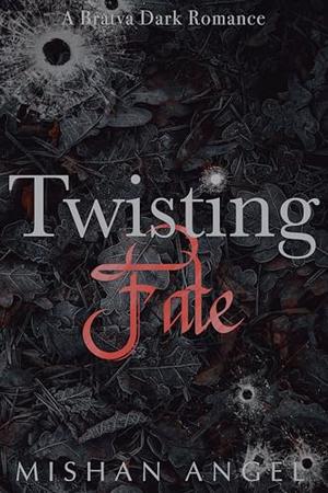 Twisting Fate: A Bratva Dark Romance Novel by Mishan Angel