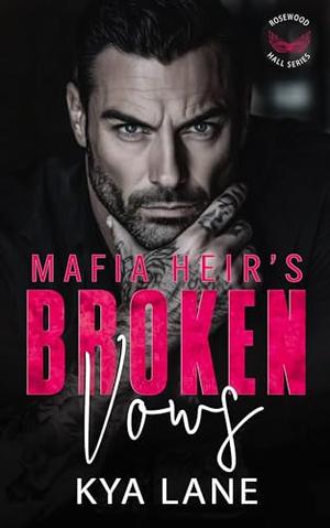 Mafia Heir's Broken Vows: A Second Chance Enemies to Lovers Secret Baby Romance by Kya Lane