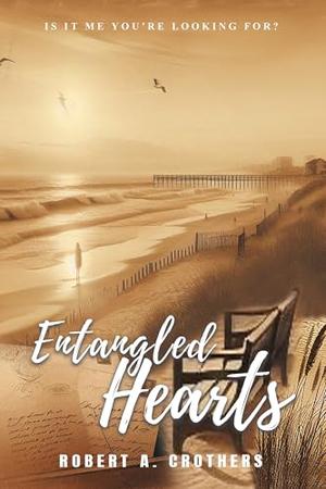 Entangled Hearts: Is It Me You’re Looking For? by Robert A. Crothers