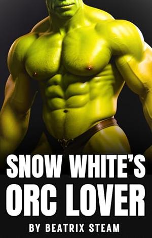 Snow White's Orc Lover: Spicy monster breeding fantasy erotica short story for adults by Beatrix Steam