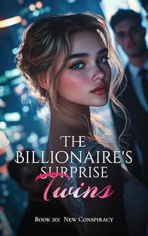 The Billionaire's Surprise Twins - Book Twenty: New Conspiracy by A Young Cabbage