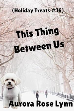 This Thing Between Us: Clean Sweet Patriotic Instalove Romance by Aurora Rose Lynn