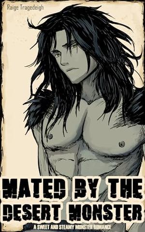 Mated by the Desert Monster: A sweet and steamy monster romance by Raige Tragedeigh