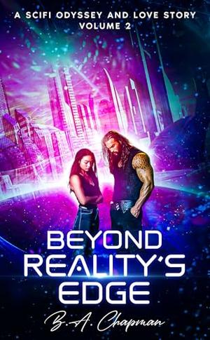 Beyond Reality's Edge - Volume 2: A SciFi Odyssey and Love Story by B.A. Chapman