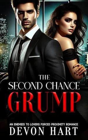 The Second Chance Grump: An Enemies to Lovers Forced Proximity Romance by Devon Hart