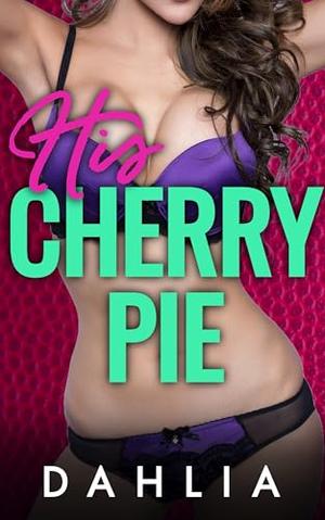 His Cherry Pie: An Erotic Romance Short Story by Dahlia