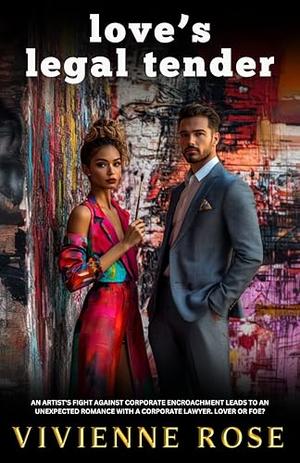 Love's Legal Tender: A Powerful Redemption Arc Romance with Betrayal, Hope, and a Fight for Justice by Vivienne Rose