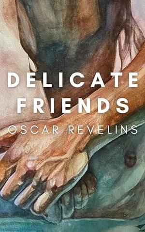 Delicate Friends by Oscar Revelins, Cushla Scanlan