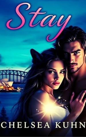 Stay: A Paranormal Romance About Choosing Your Fated Mate by Chelsea Kuhn