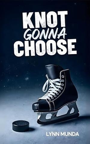 Knot Gonna Choose: An Omegaverse Reverse Harem Knotting Hockey Romance by Lynn Munda
