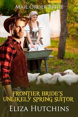 Frontier Bride's Unlikely Spring Suitor by Eliza Hutchins